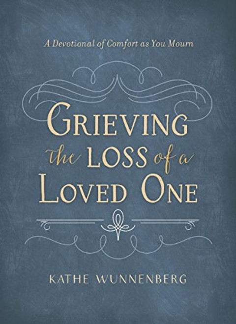 Grieving the Loss of a Loved One: A Devotional of Comfort as You Mourn