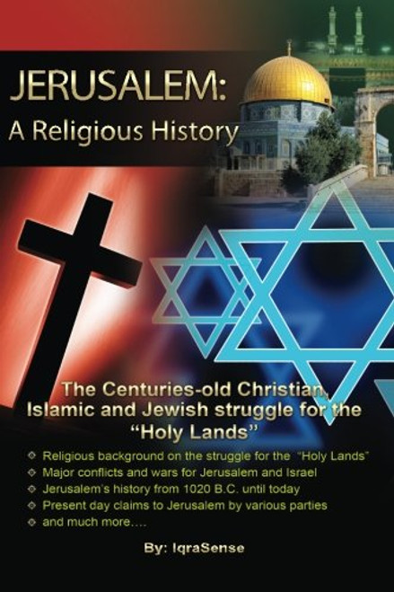 Jerusalem: A Religious History: The Christian, Islamic, and Jewish struggle for the Holy Lands