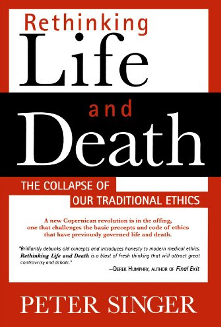 Rethinking Life and Death: The Collapse of Our Traditional Ethics