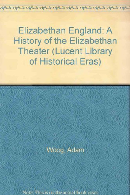 Lucent Library of Historical Eras - A History of the Elizabethan Theatre