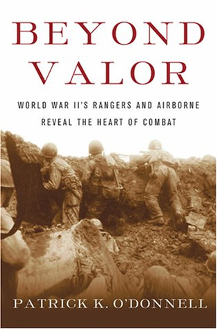 Beyond Valor: World War II's Ranger and Airborne Veterans Reveal the Heart of Combat