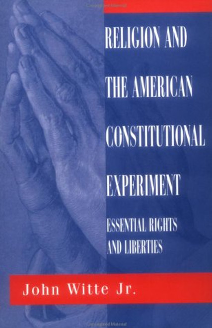 Religion And The American Constitutional Experiment: Essential Rights And Liberties