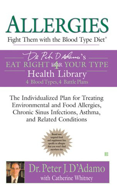 Allergies: Fight Them with the Blood Type Diet: The Individualized Plan for Treating Environmental and Food Allergies, Chronic Sinus Infections, Asthma and Related Conditions Allergies: Fight Them with the Blood Type Diet: The Individualized Plan for Treating Environmental and Food Allergies, Chronic Sinus Infections, Asthma and Related Conditions