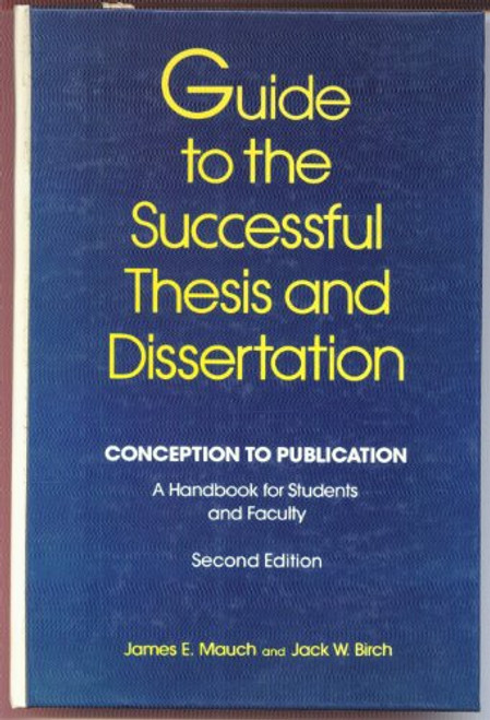 Guide to the Successful Thesis and Dissertation: Conception to Publication - A Handbook for Students and Faculty (Books in Library and Information Science Series)