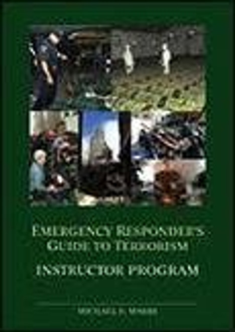 Emergency Responder's Guide to Terrorism : A Comprehensive Real-World Guide to Recognizing and Understanding Terrorist Weapons of Mass Destruction