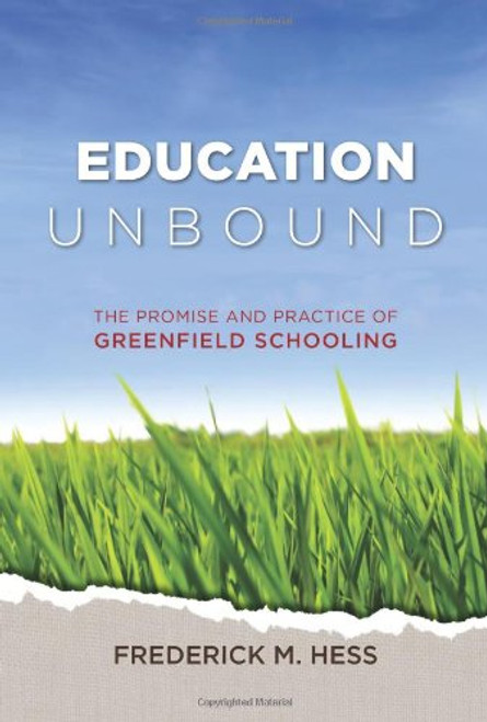 Education Unbound: The Promise and Practice of Greenfield Schooling