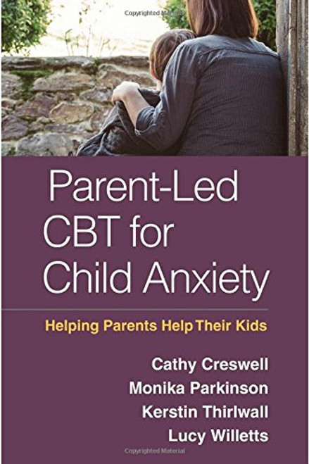 Parent-Led CBT for Child Anxiety: Helping Parents Help Their Kids