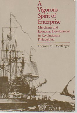Vigorous Spirit of Enterprise: Merchants and Economic Development  in Revolutionary Philadelphia