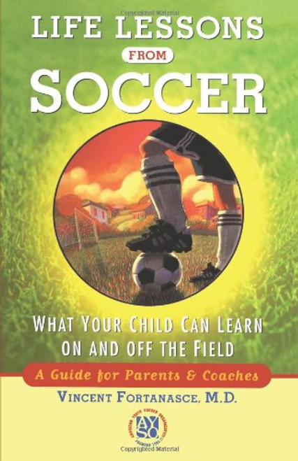 Life Lessons from Soccer: What Your Child Can Learn On and Off the Field-A Guide for Parents and Coaches