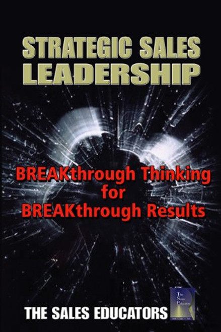 Strategic Sales Leadership: Breakthrough Thinking for Breakthrough Results