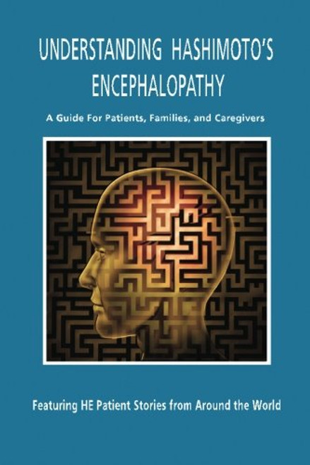 Understanding Hashimoto's Encephalopathy: A Guide for Patients, Families and Caregivers