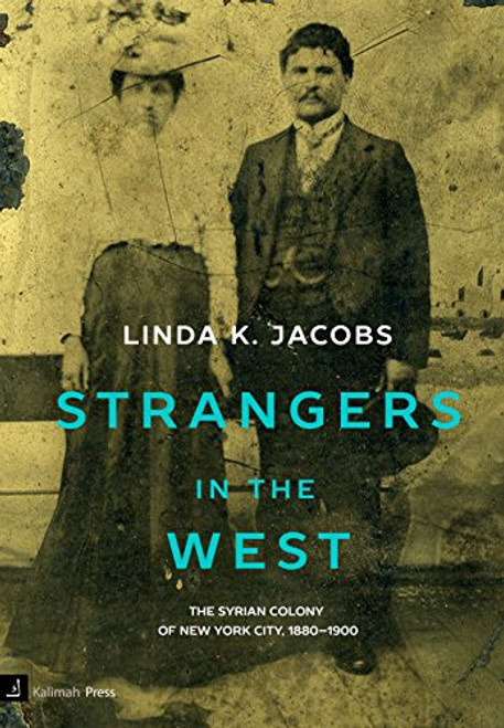 Strangers in the West: The Syrian Colony of New York City, 1880-1900