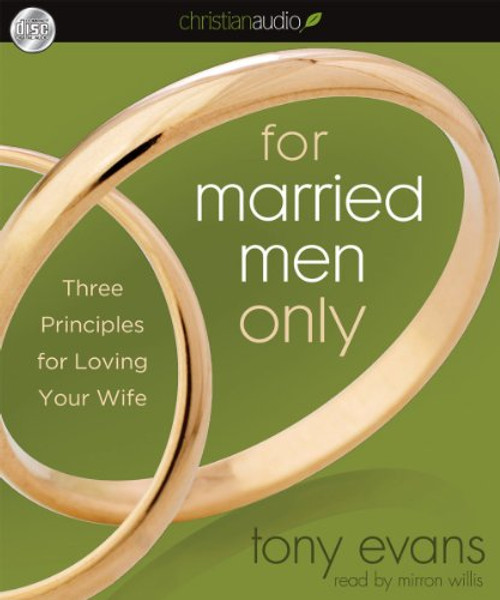 For Married Men Only: Three Principles for Loving Your Wife