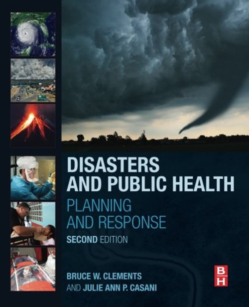 Disasters and Public Health, Second Edition: Planning and Response Disasters and Public Health, Second Edition: Planning and Response