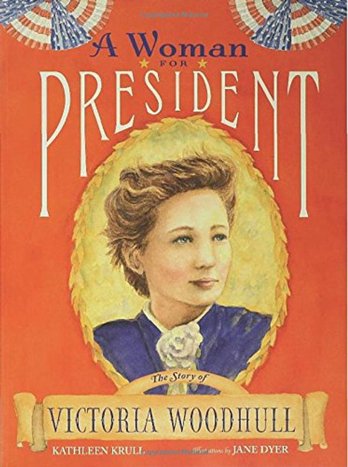 A Woman for President: The Story of Victoria Woodhull