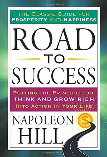 Road to Success: The Classic Guide for Prosperity and Happiness