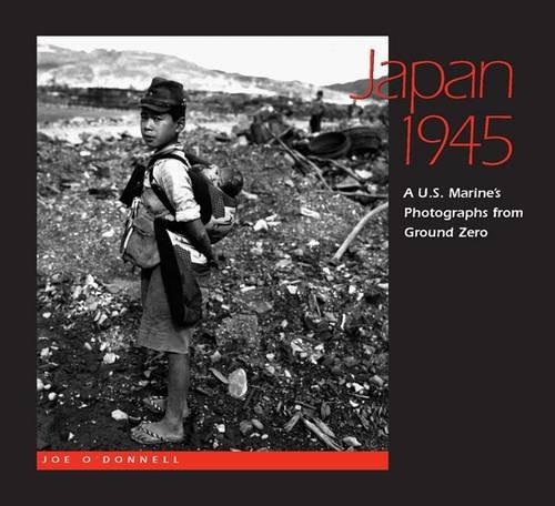 Japan 1945: A  U.S. Marine's Photographs From Ground Zero