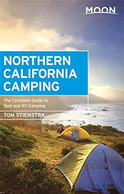 Moon Northern California Camping: The Complete Guide to Tent and RV Camping (Moon Outdoors)