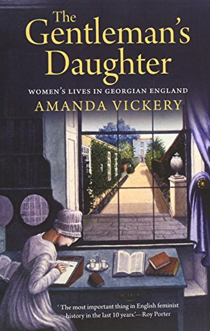 The Gentleman's Daughter: Women's Lives in Georgian England (Yale Nota Bene)
