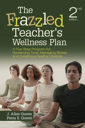 The Frazzled Teachers Wellness Plan: A Five-Step Program for Reclaiming Time, Managing Stress, and Creating a Healthy Lifestyle (Volume 2)