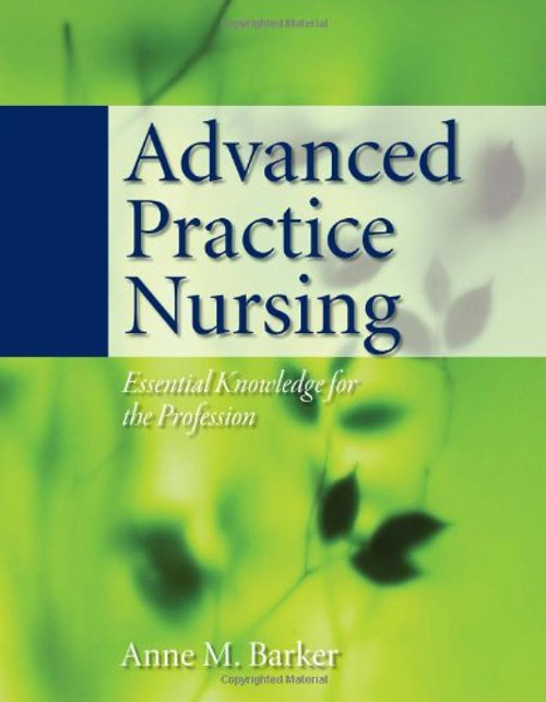 Advanced Practice Nursing: Essential Knowledge For The Profession