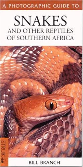 A Photographic Guide to Snakes and Other Reptiles of Southern Africa