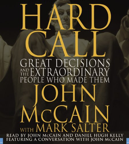 Hard Call: Great Decisions and the Extraordinary People Who Made Them