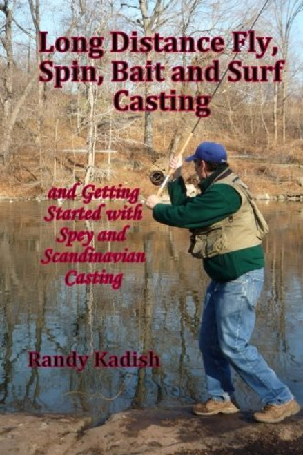 Long Distance Fly, Spin, Bait and Surf Casting: and Getting Started with Spey and Scandinavian Casting