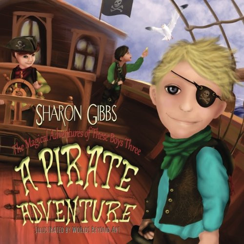 A Pirate Adventure (The Magical Adventures of These Boys Three) (Volume 1)