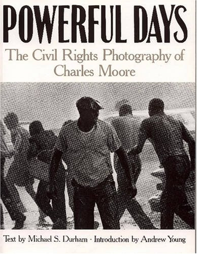 Powerful Days: Civil Rights Photography of Charles Moore