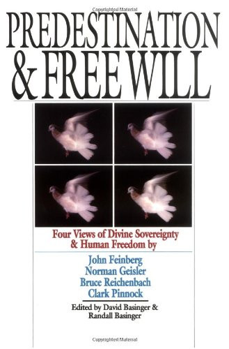 Predestination & Free Will: Four Views of Divine Sovereignty & Human Freedom