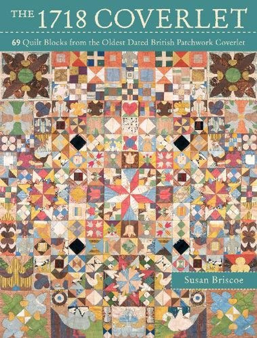 The 1718 Coverlet: 69 Quilt Blocks from the Oldest Dated British Patchwork Coverlet
