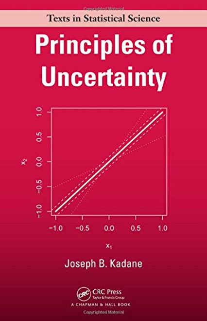 Principles of Uncertainty (Chapman & Hall/CRC Texts in Statistical Science)