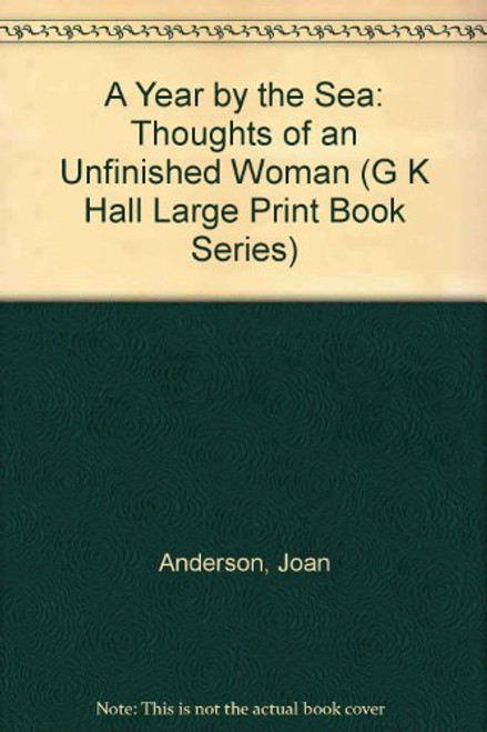 A Year by the Sea: Thoughts of an Unfinished Woman (G K Hall Large Print Book Series)