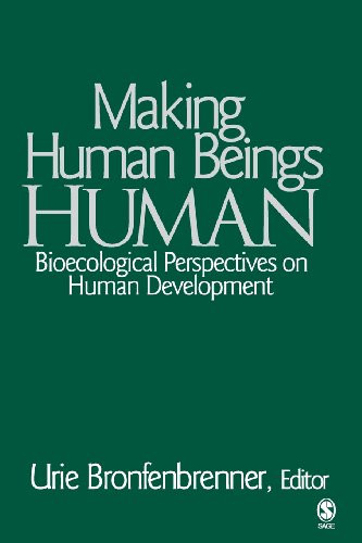 Making Human Beings Human: Bioecological Perspectives on Human Development (The SAGE Program on Applied Developmental Science)