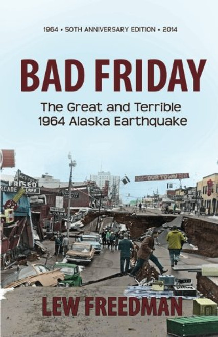 Bad Friday: The Great & Terrible 1964 Alaska Earthquake