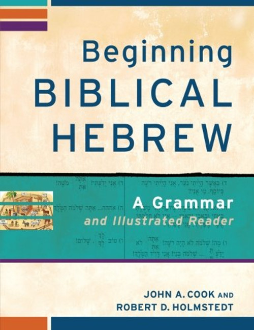 Beginning Biblical Hebrew: A Grammar and Illustrated Reader