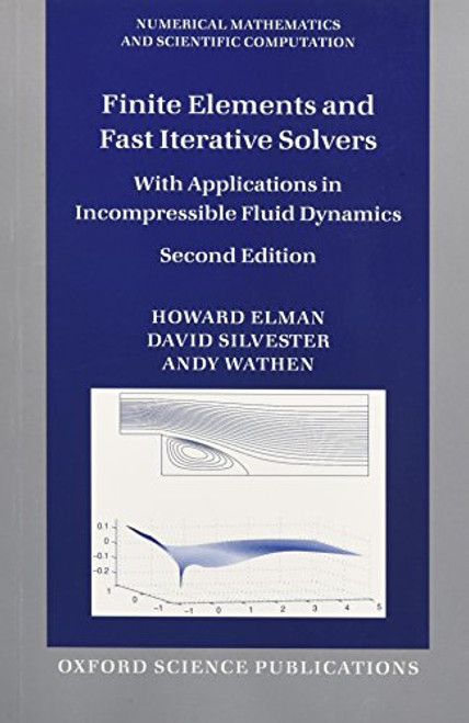 Finite Elements and Fast Iterative Solvers: with Applications in Incompressible Fluid Dynamics (Numerical Mathematics and Scientific Computation)