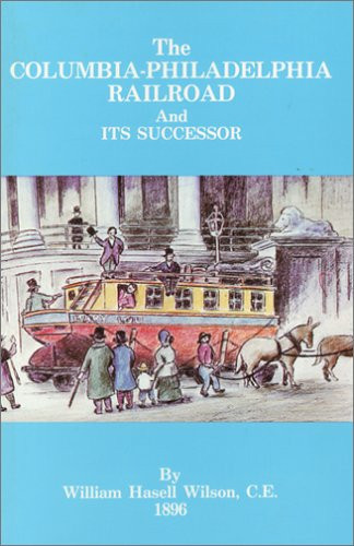 The Columbia-Philadelphia Railroad and Its Successor