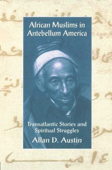 African Muslims in Antebellum America: Transatlantic Stories and Spiritual Struggles