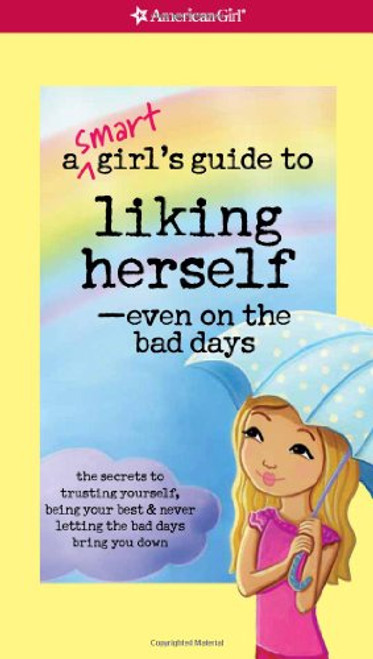 A Smart Girl's Guide to Liking Herself, Even on the Bad Days (American Girl) (Smart Girl's Guides)