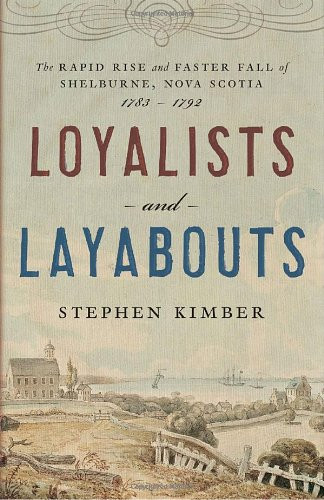 Loyalists and Layabouts: The Rapid Rise and Faster Fall of Shelburne, Nova Scotia, 1783-1792