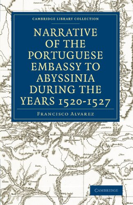 Narrative of the Portuguese Embassy to Abyssinia During the Years 1520-1527 (Cambridge Library Collection - Hakluyt First Series)