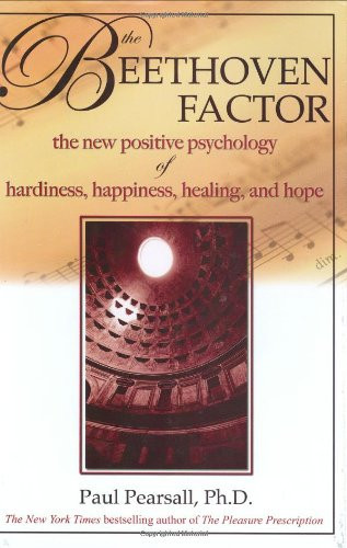 The Beethoven Factor: The New Positive Psychology of Hardiness, Happiness, Healing, and Hope