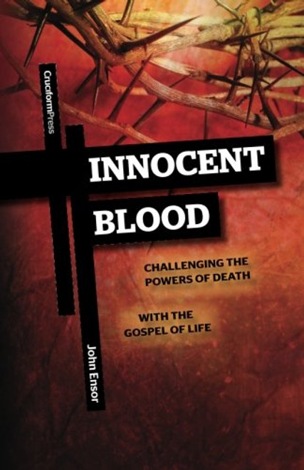 Innocent Blood: Challenging the Powers of Death with the Gospel of Life