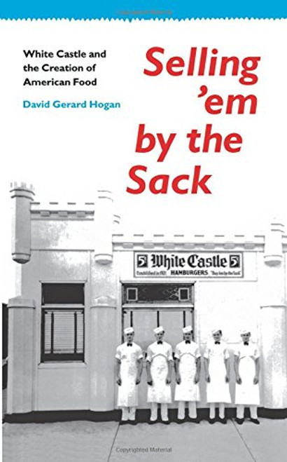 Selling 'em by the Sack: White Castle and the Creation of American Food