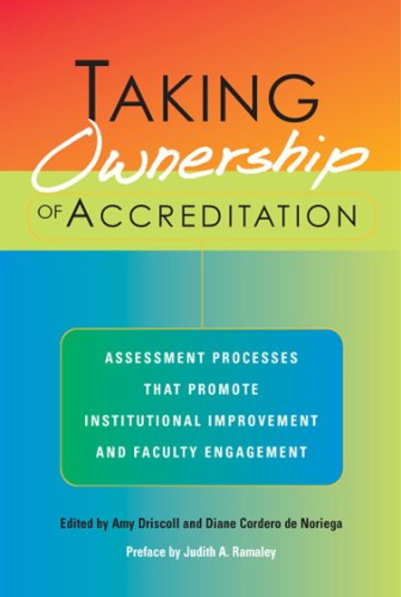Taking Ownership of Accreditation: Assessment Processes that Promote Institutional Improvement and Faculty Engagement