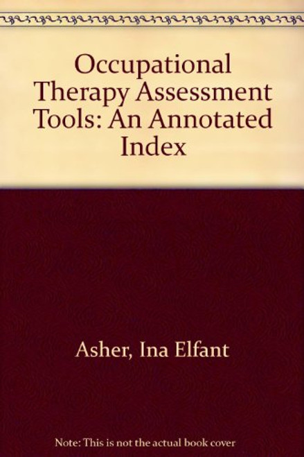 Occupational Therapy Assessment Tools: An Annotated Index