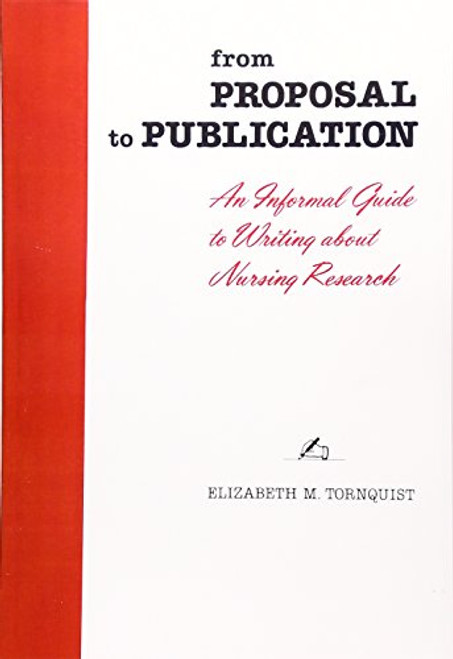 From Proposal to Publication: An Informal Guide to Writing About Nursing Research