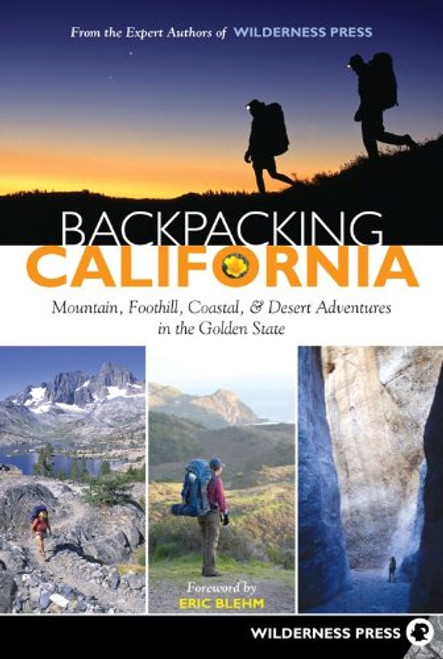 Backpacking California: Mountain, Foothill, Coastal and Desert Adventures in the Golden State Backpacking California: Mountain, Foothill, Coastal and Desert Adventures in the Golden State